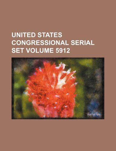 United States Congressional Serial Set Volume 5912 Books Group 9781130467666 Books