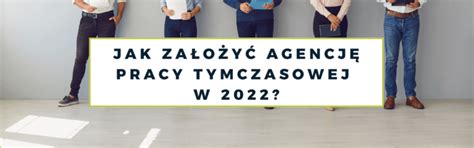 Jak Założyć Agencję Pracy Tymczasowej W 2022 Prawnik Przedsiębiorców