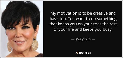 Top 8 Quotes By Kris Jenner A Z Quotes