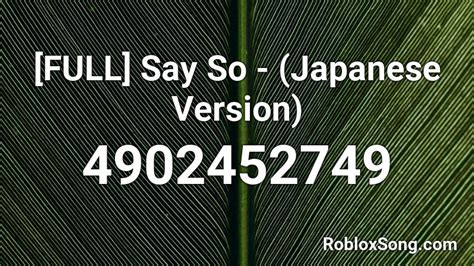 Full Say So Japanese Version Roblox Id Roblox Music Codes