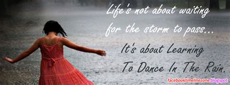 Facebook Timeline Zone Dancing In The Rain Quotes