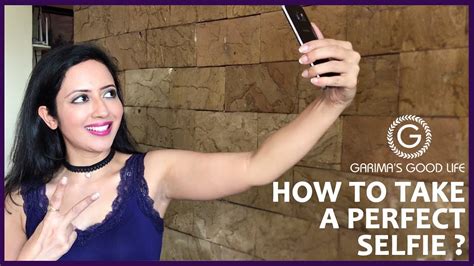 How To Take A Perfect Selfie Tips From An Actor Garimas Good Life Youtube
