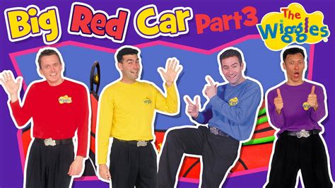Classic Wiggles Big Red Car Part 3 Of 3 Kids Songs And Nursery