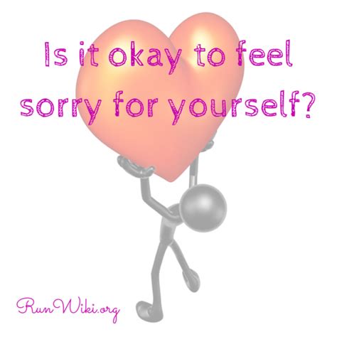 Is It Okay To Feel Sorry For Yourself