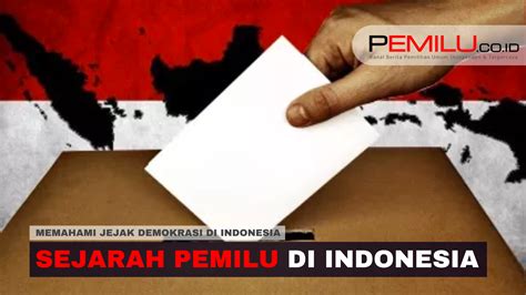 Sejarah Pemilu Memahami Jejak Demokrasi Di Indonesia Pemilu Co Id