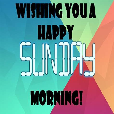 A Colorful Background With The Words Wishing You A Happy Sunday Morning