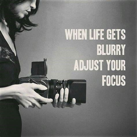 When Life Gets Blurry Adjust Your Focus Undeniable Motivational Quote