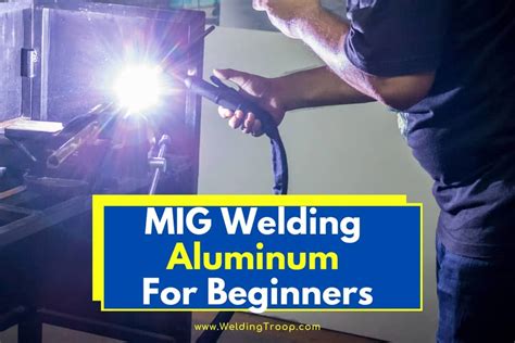 Mig Welding Aluminum For Beginners Complete Guide