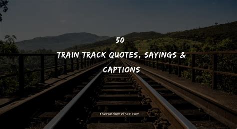 50 Train Track Quotes Sayings And Captions