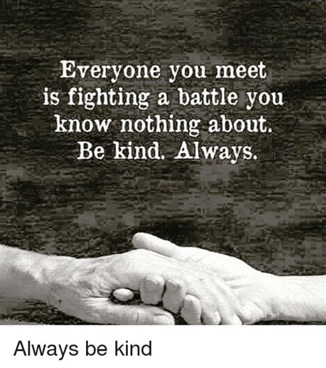 Everyone You Meet Is Fighting A Battle You Know Nothing