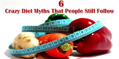 6 Crazy Diet Myths That People Still Follow