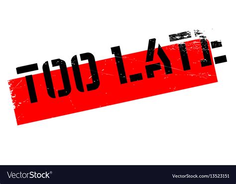 Too Late Rubber Stamp Royalty Free Vector Image