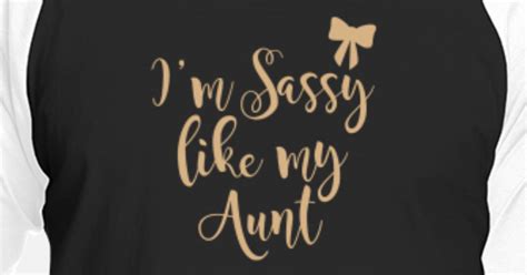 Aunt Im Sassy Like My Aunt T Best From Aunt Unisex Baseball T