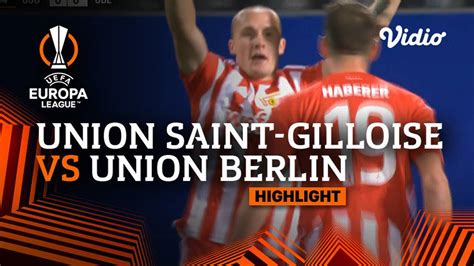 Highlights Union Saint Gilloise Vs Union Berlin Uefa Europa League