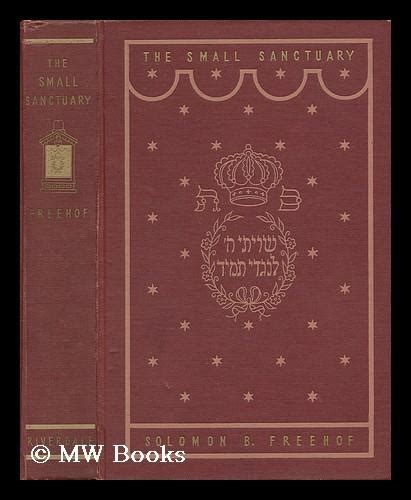 The Small Sanctuary Judaism In The Prayerbook By Solomon B Freehof