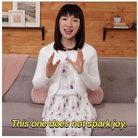 Marie kondo says in her new book, spark joy: Download this meme.
