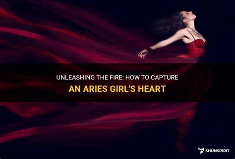 Unleashing The Fire How To Capture An Aries Girls Heart Shunspirit