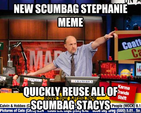 New Scumbag Stephanie Meme Quickly Reuse All Of Scumbag Stacys Move
