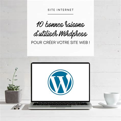 Pourquoi Utiliser Wordpress 10 Très Bonnes Raisons