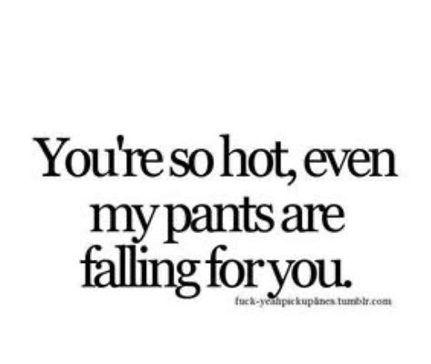 You’re So Hot Really Good Quotes Memes Quotes Falling In Love Quotes