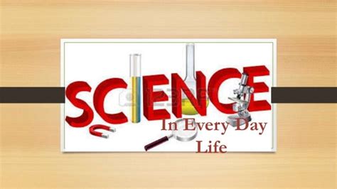 Science In Every Day Life Ppt