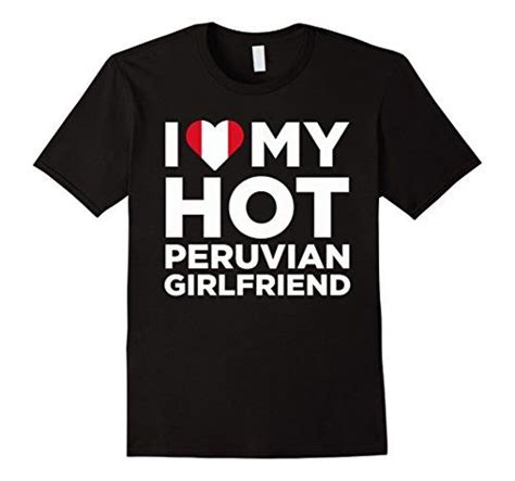 Mens I Love My Hot Peruvian Girlfriend Cute Peru Native Relationship T Shirt Large Black