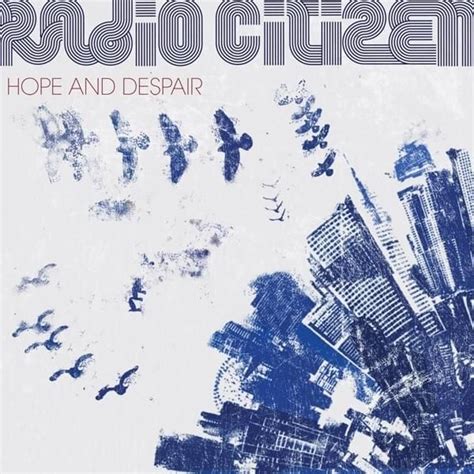 Radio Citizen Hope And Despair Lyrics And Tracklist Genius