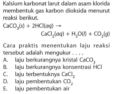 Kalsium Karbonat Larut Dalam Asam Klorida Membentuk Gas K