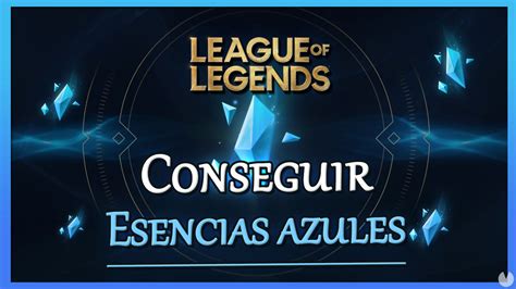 League Of Legends Cómo Conseguir Esencia Azul Gratis