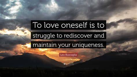 Leo Buscaglia Quote To Love Oneself Is To Struggle To Rediscover And