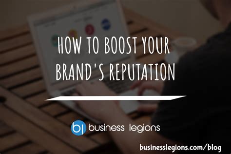 How To Boost Your Brands Reputation Business Legions Blog