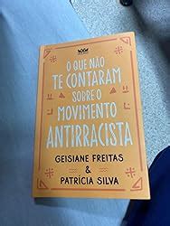 O Que N O Te Contaram Sobre O Movimento Antirracista Amazon Br