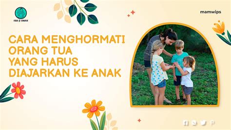 8 Cara Menghormati Orang Tua Yang Harus Diajarkan Ke Anak Mamwips