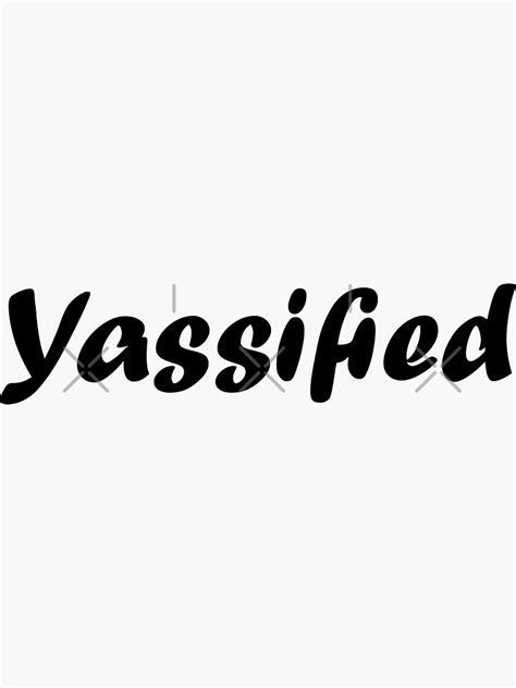 Yassification And Yassified Meme Sticker For Sale By Rosaprints