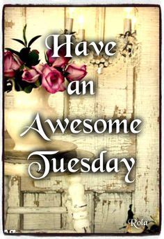 Have An Awesome Tuesday Tuesday Myniceprofile Com
