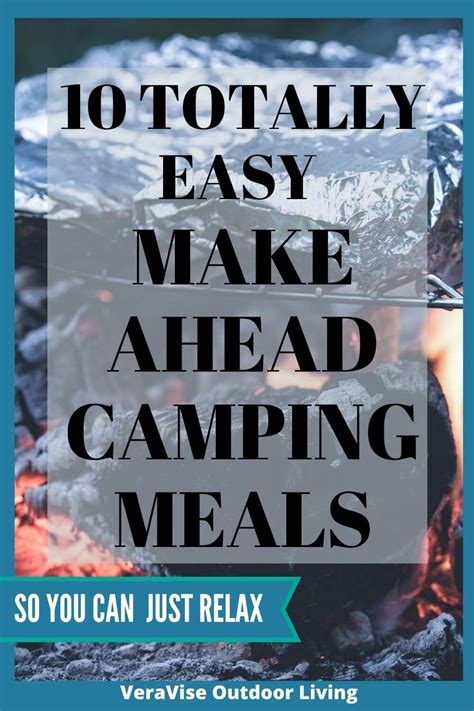 The Text Reads 10 Totally Easy Make Ahead Camping Meals So You Can Just