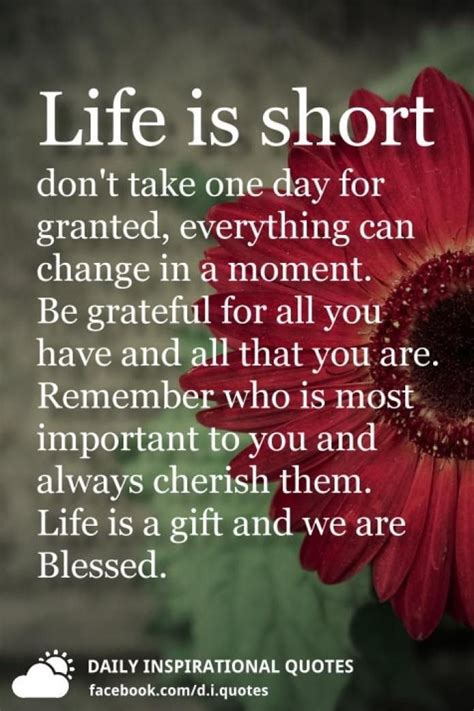 Life Is Short Dont Take One Day For Granted Everything Can