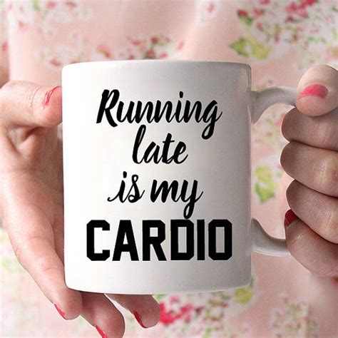 Running Late Is My Cardio Funny Quote Exercise Fan Coffee Lover