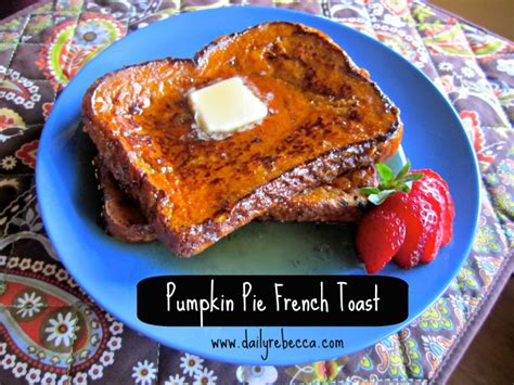 Pumpkin Pie French Toast Daily Rebecca