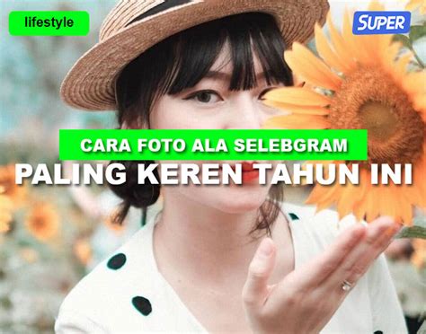 Ikuti Gaya Foto Ala Selebgram Paling Keren Buat Instagram