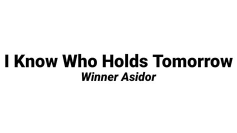 I Know Who Holds Tomorrow By Winner Asidor Accompanimentminus One