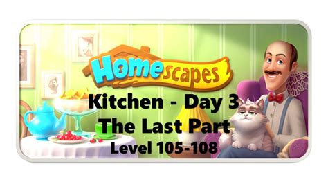 Homescapes Kitchen Day 3 The Last Part Level 105 108 Walkthrough