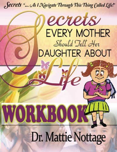 Secrets Every Mother Should Tell Her Daughter About Life Workbook Nottage Dr Mattie Monique