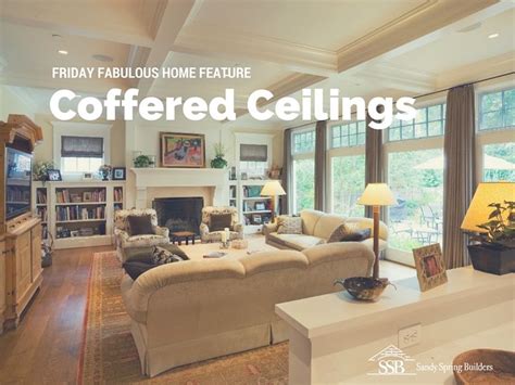 Friday Fabulous Home Feature Coffered Ceilings Sandy Spring Builders