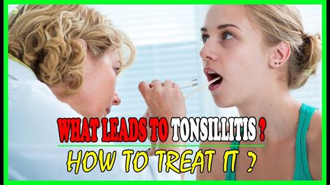 What Leads To Tonsillitis And How To Treat It How To Get Rid Of