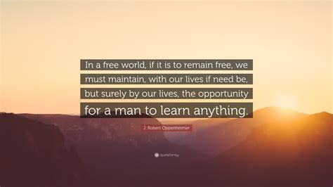 J Robert Oppenheimer Quote In A Free World If It Is To Remain Free