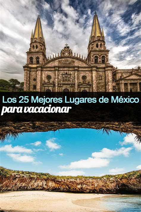 Los Top 25 Mejores Lugares En México Para Vacacionar Tips Para Tu Viaje