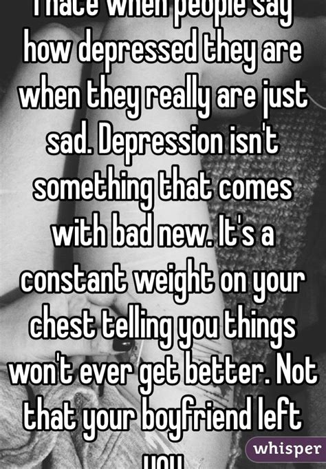 I Hate When People Say How Depressed They Are When They