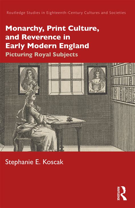 Monarchy Print Culture And Reverence In Early Modern England Pictur