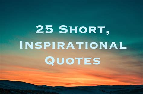 25 Short Inspirational Quotes And Sayings Short Inspirational Quotes